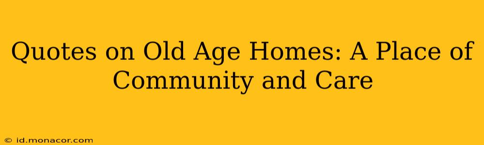 Quotes on Old Age Homes: A Place of Community and Care