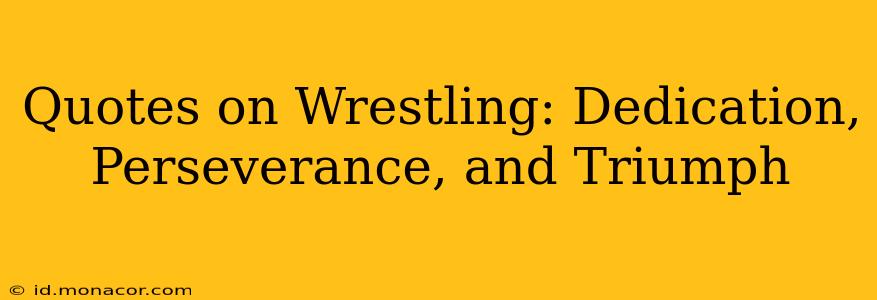 Quotes on Wrestling: Dedication, Perseverance, and Triumph