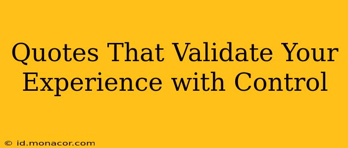 Quotes That Validate Your Experience with Control
