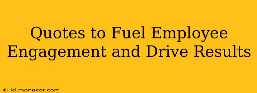 Quotes to Fuel Employee Engagement and Drive Results