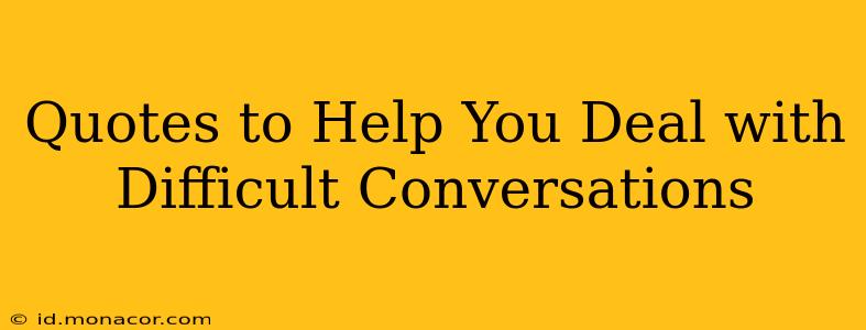 Quotes to Help You Deal with Difficult Conversations