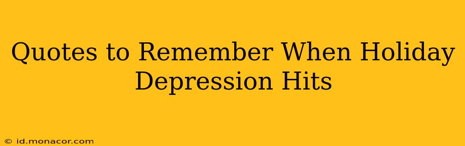 Quotes to Remember When Holiday Depression Hits