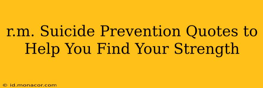 r.m. Suicide Prevention Quotes to Help You Find Your Strength