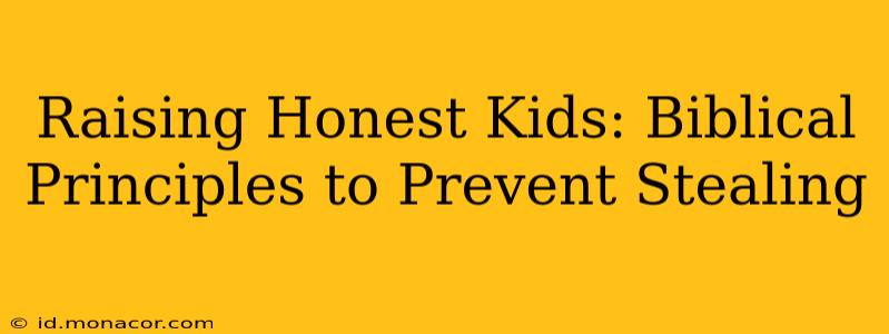 Raising Honest Kids: Biblical Principles to Prevent Stealing