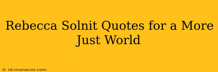 Rebecca Solnit Quotes for a More Just World