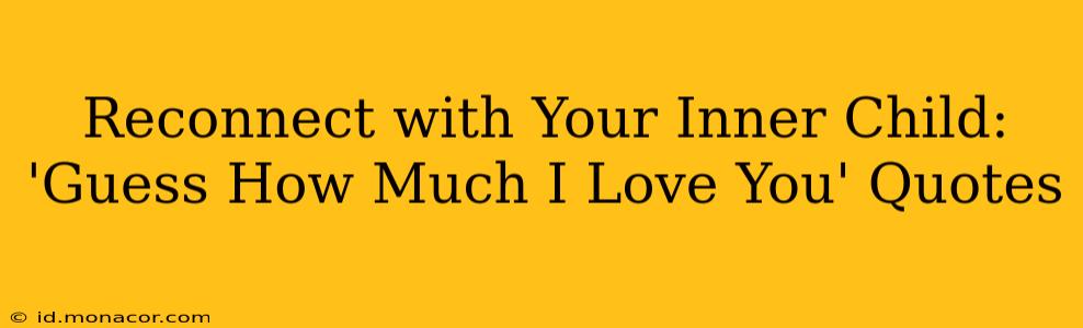 Reconnect with Your Inner Child: 'Guess How Much I Love You' Quotes
