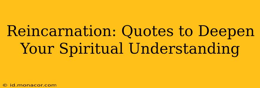 Reincarnation: Quotes to Deepen Your Spiritual Understanding