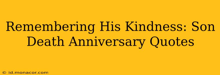 Remembering His Kindness: Son Death Anniversary Quotes