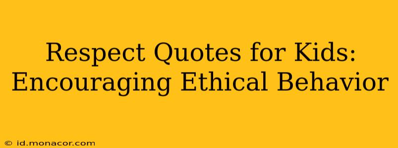 Respect Quotes for Kids: Encouraging Ethical Behavior