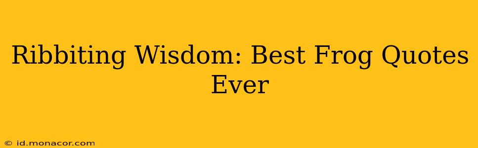 Ribbiting Wisdom: Best Frog Quotes Ever