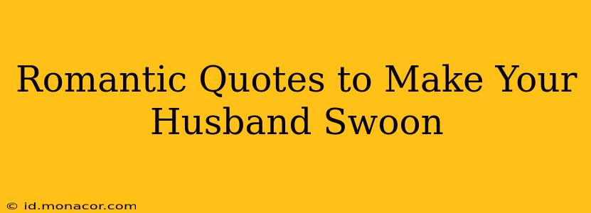 Romantic Quotes to Make Your Husband Swoon