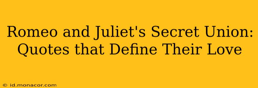 Romeo and Juliet's Secret Union: Quotes that Define Their Love