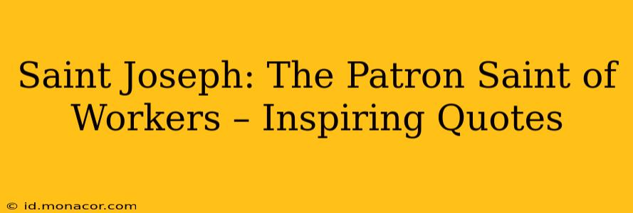 Saint Joseph: The Patron Saint of Workers – Inspiring Quotes