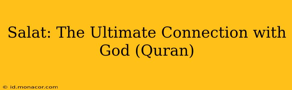 Salat: The Ultimate Connection with God (Quran)