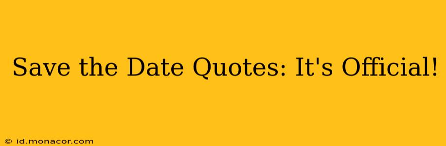 Save the Date Quotes: It's Official!