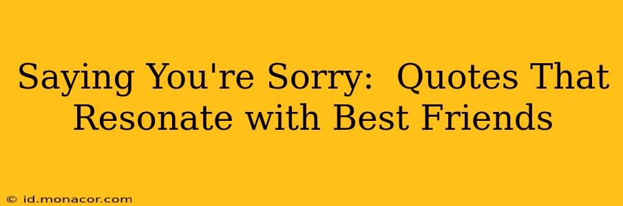 Saying You're Sorry:  Quotes That Resonate with Best Friends