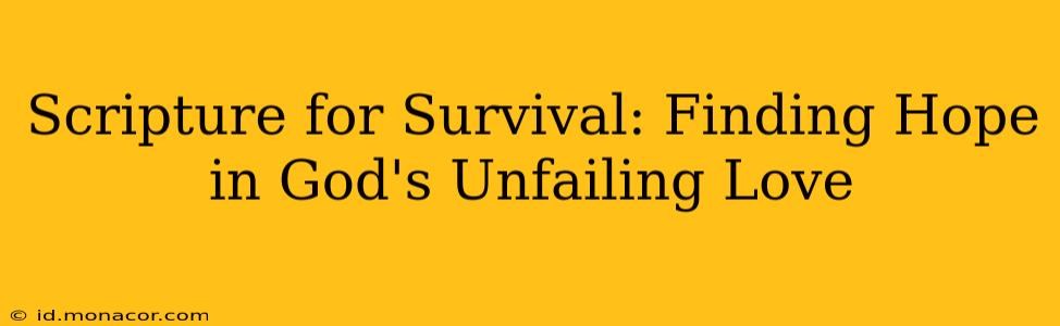 Scripture for Survival: Finding Hope in God's Unfailing Love