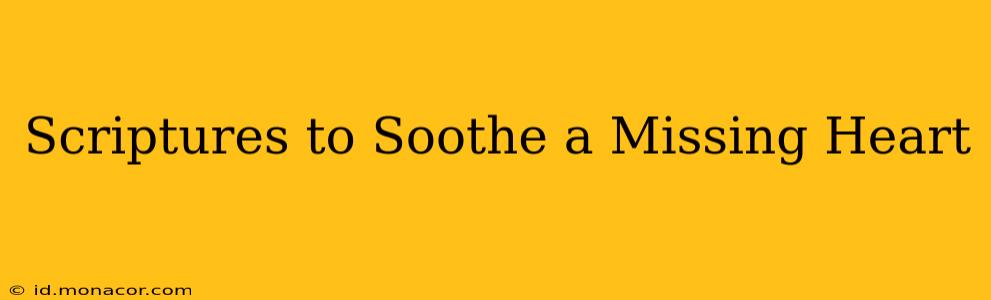 Scriptures to Soothe a Missing Heart