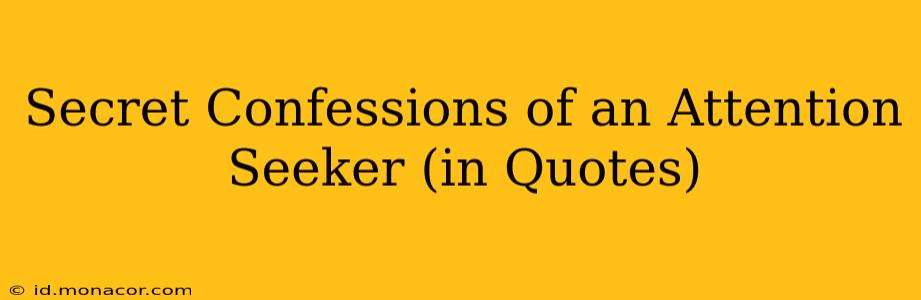 Secret Confessions of an Attention Seeker (in Quotes)
