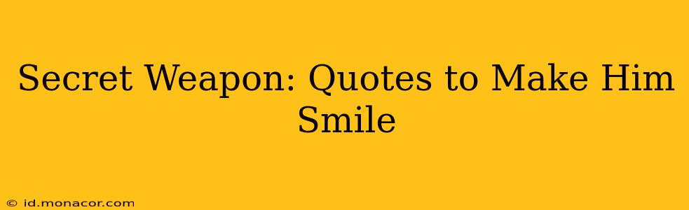 Secret Weapon: Quotes to Make Him Smile