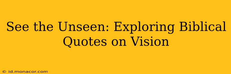 See the Unseen: Exploring Biblical Quotes on Vision