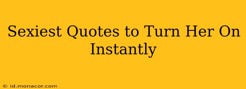 Sexiest Quotes to Turn Her On Instantly