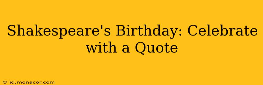Shakespeare's Birthday: Celebrate with a Quote