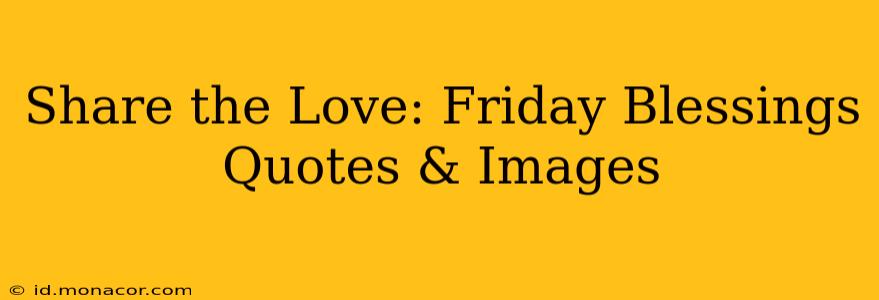 Share the Love: Friday Blessings Quotes & Images