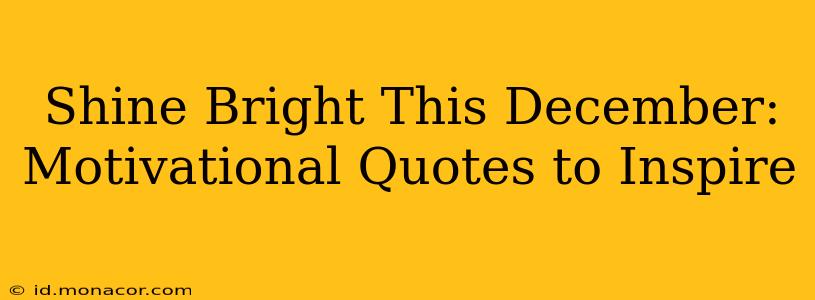 Shine Bright This December: Motivational Quotes to Inspire