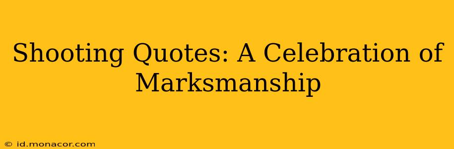 Shooting Quotes: A Celebration of Marksmanship