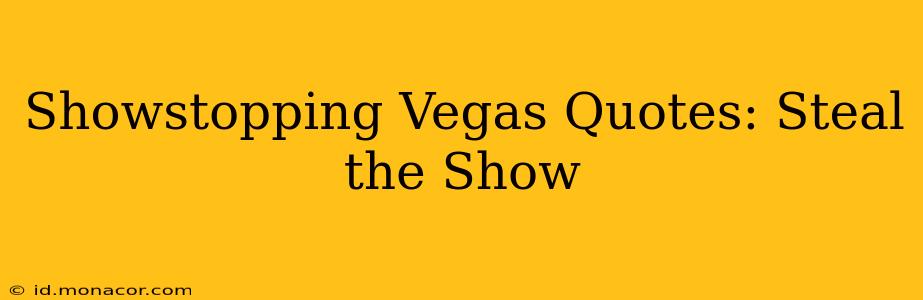Showstopping Vegas Quotes: Steal the Show