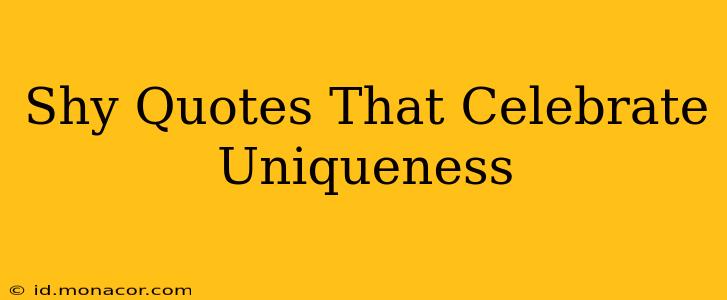 Shy Quotes That Celebrate Uniqueness