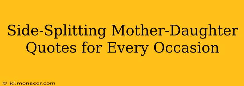 Side-Splitting Mother-Daughter Quotes for Every Occasion
