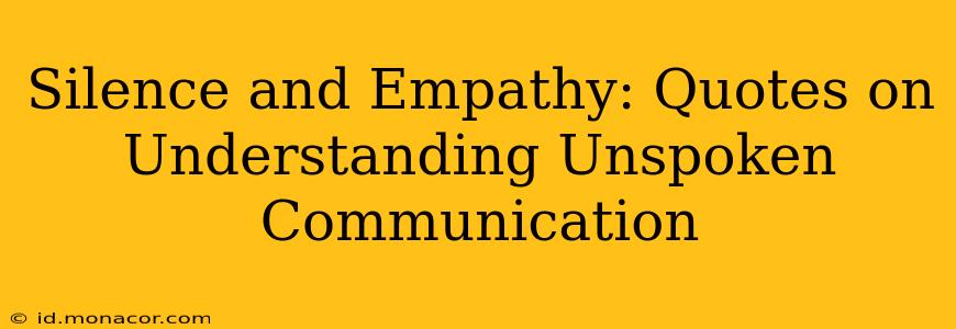 Silence and Empathy: Quotes on Understanding Unspoken Communication