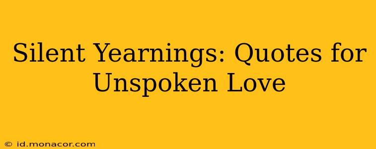 Silent Yearnings: Quotes for Unspoken Love