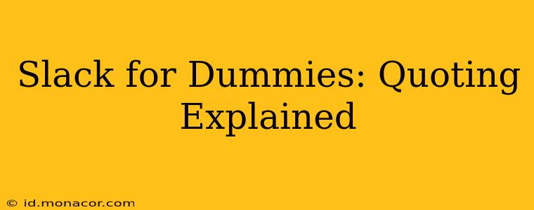 Slack for Dummies: Quoting Explained