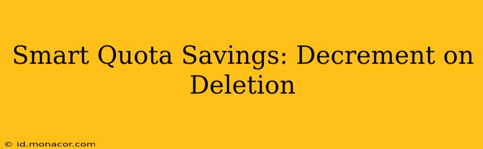 Smart Quota Savings: Decrement on Deletion