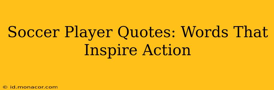 Soccer Player Quotes: Words That Inspire Action