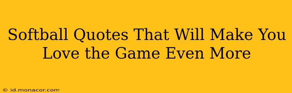 Softball Quotes That Will Make You Love the Game Even More