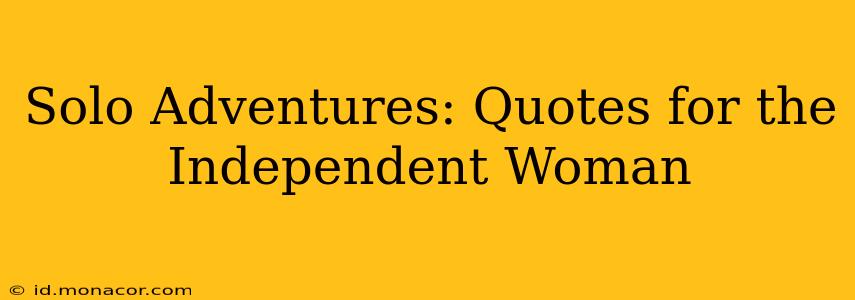 Solo Adventures: Quotes for the Independent Woman