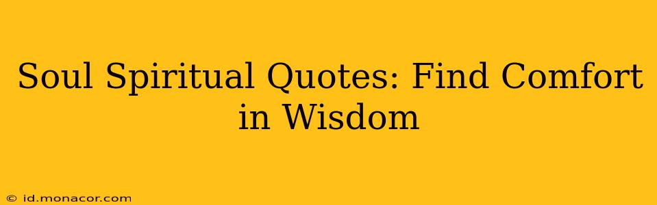 Soul Spiritual Quotes: Find Comfort in Wisdom