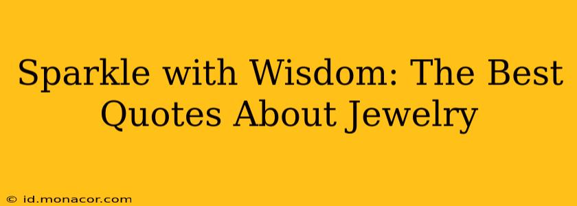 Sparkle with Wisdom: The Best Quotes About Jewelry