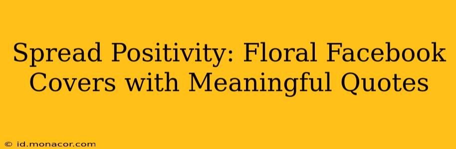 Spread Positivity: Floral Facebook Covers with Meaningful Quotes