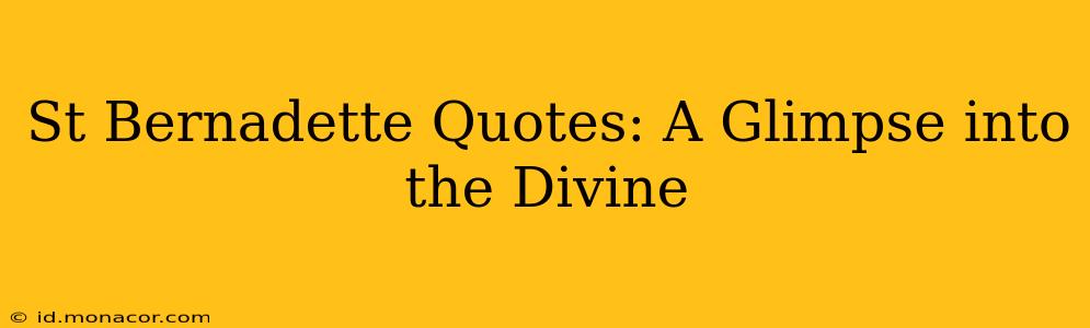 St Bernadette Quotes: A Glimpse into the Divine