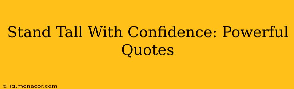 Stand Tall With Confidence: Powerful Quotes
