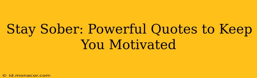 Stay Sober: Powerful Quotes to Keep You Motivated