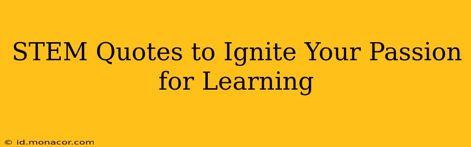 STEM Quotes to Ignite Your Passion for Learning