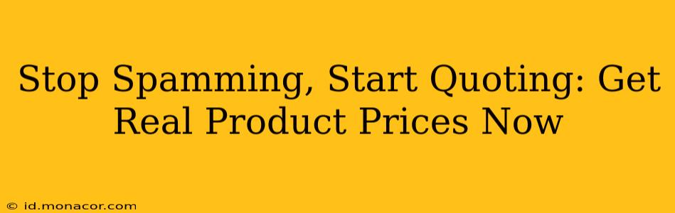 Stop Spamming, Start Quoting: Get Real Product Prices Now
