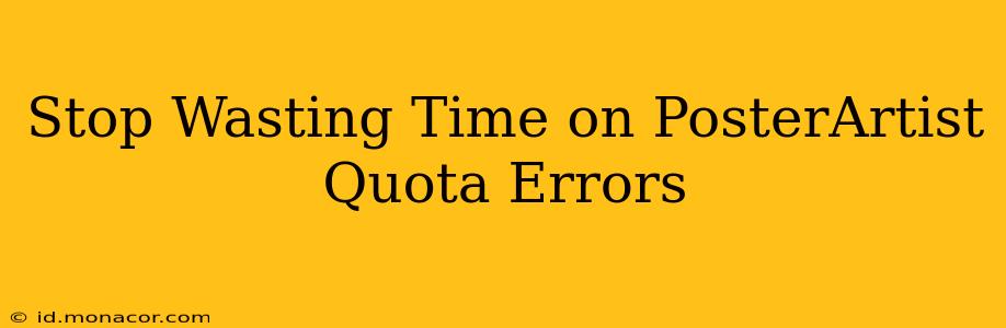 Stop Wasting Time on PosterArtist Quota Errors