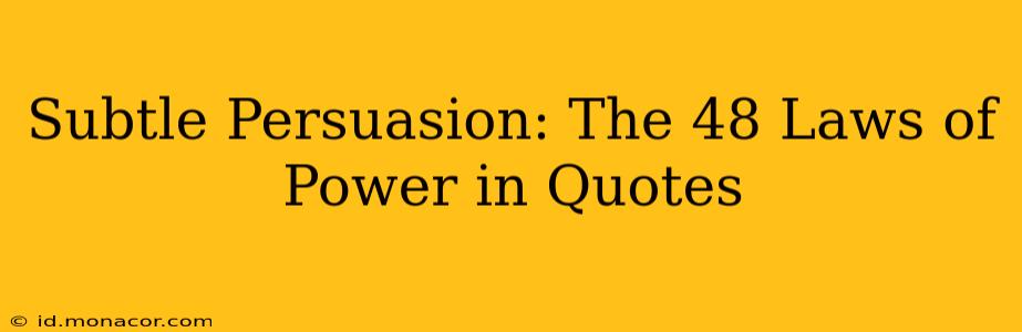 Subtle Persuasion: The 48 Laws of Power in Quotes